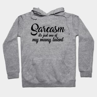 Sarcasm - it's just one of my many talents funny novelty Hoodie